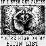 If I Ever Get Rabies, You're High On My Bitin' List - Funny DTF Transfers ready2transfer Dark Color Design (See Imaging)