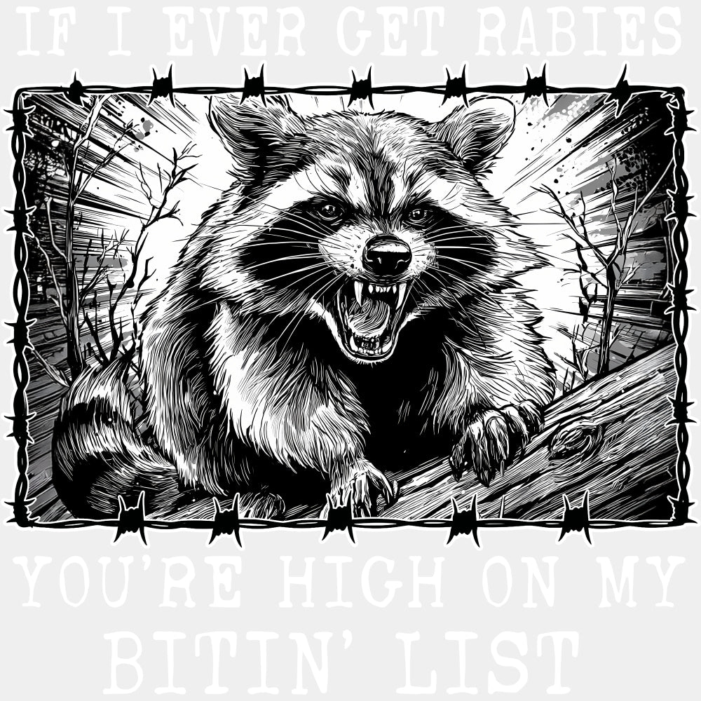 If I Ever Get Rabies, You're High On My Bitin' List - Funny DTF Transfers ready2transfer Light Color Design (See Imaging)