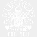 If I Had Feelings They'd Be For You - Valentine's Day DTF Transfers ready2transfer Light Color Design (See Imaging)