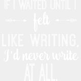 If I Waited Until I Felt Like Writing - Writing DTF Transfers ready2transfer Light Color Design (See Imaging)