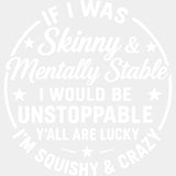 If I Was Skinny & Mentally Stable - Funny DTF Transfers ready2transfer Light Color Design (See Imaging)