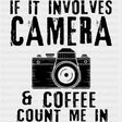 If It Involves Camera & Coffee, Count Me In - Photography DTF Transfers ready2transfer Dark Color Design (See Imaging)