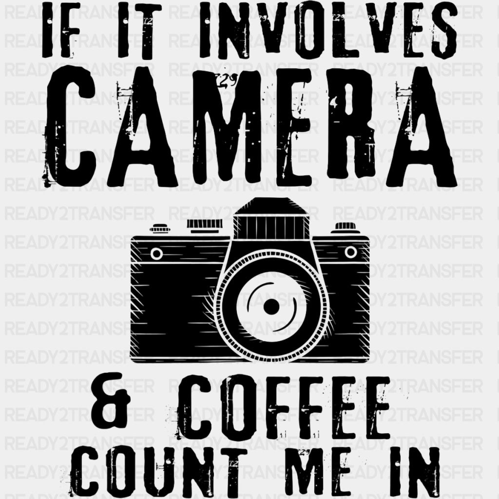 If It Involves Camera & Coffee, Count Me In - Photography DTF Transfers ready2transfer Dark Color Design (See Imaging)