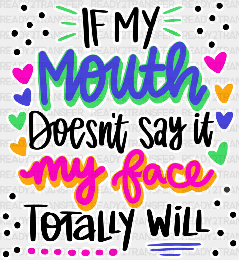 If My Mouth Doesn’t Say Face Totally Will - Funny Dtf Heat Transfer Adult Unisex S & M (10’’)