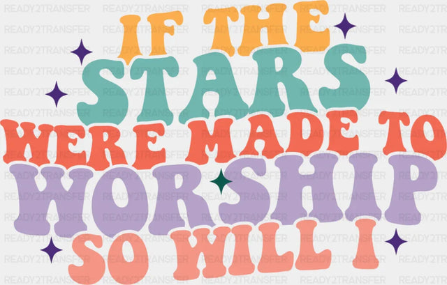 If The Stars Were Made To Worship So Will I Retro - Christianity DTF Transfer