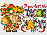 If You Dont Like Tacos Im Nacho Type DTF Transfer