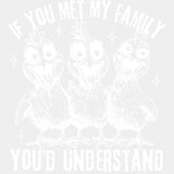 If You Met My Family You'd Understand - Family DTF Transfers ready2transfer Light Color Design (See Imaging)