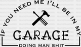 If You Need Me I’ll Be In My Garage Father’s Day Dtf Transfer Adult Unisex - S & M (10’) / Black