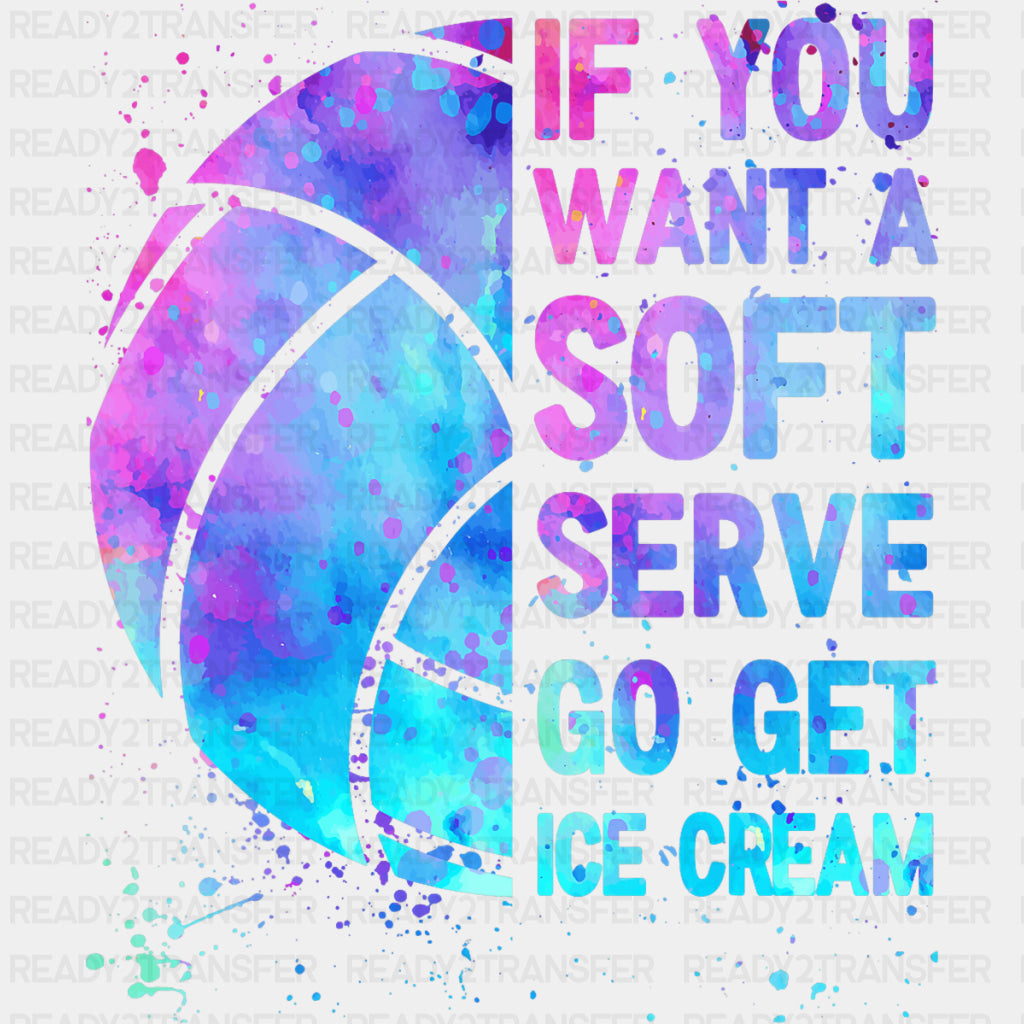 If You Want A Soft Serve Go Get Ice Cream - Volleyball DTF Transfers ready2transfer