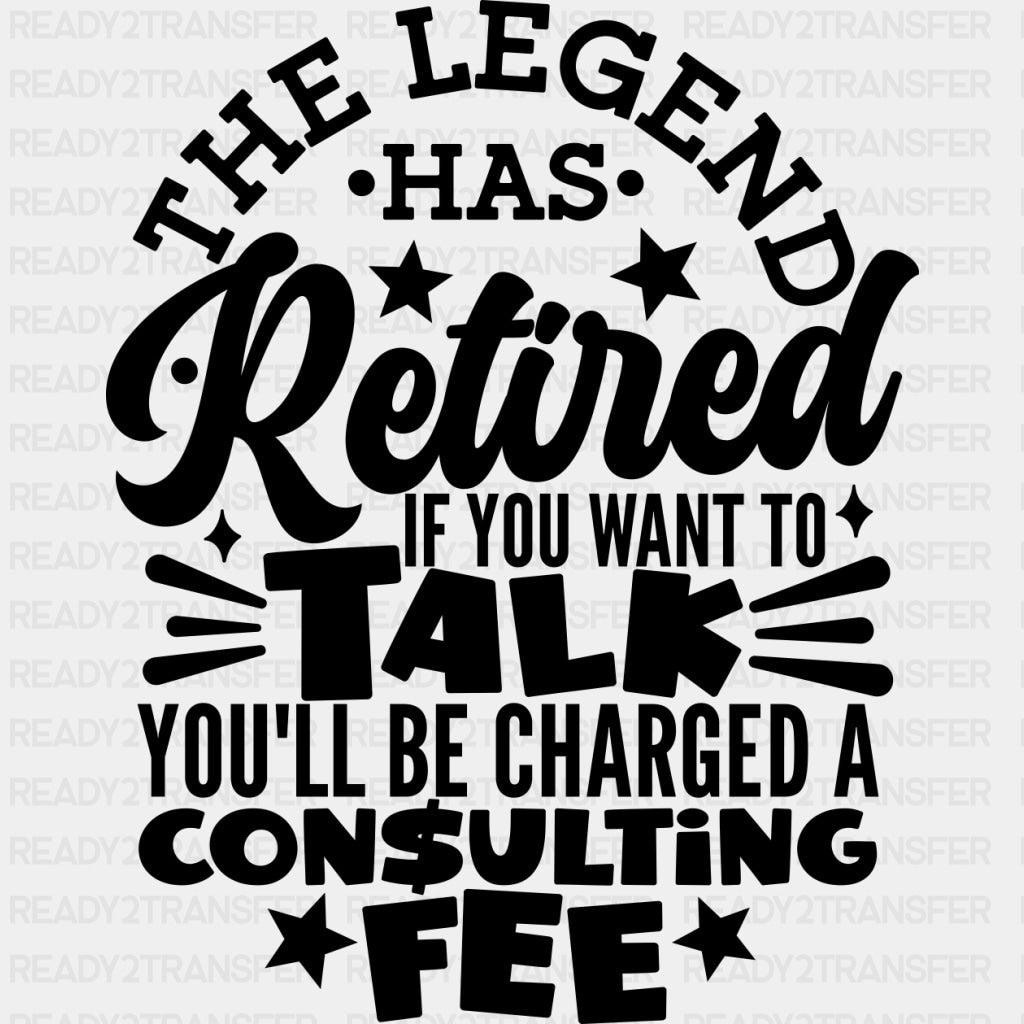 If You Want To You'll Be Charged A Consulting Fee - Retirement DTF Transfers ready2transfer Dark Color Design (See Imaging)