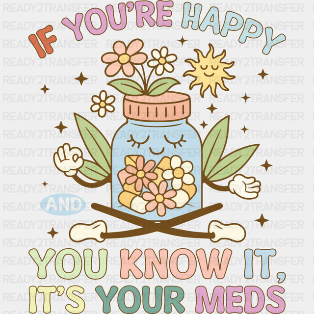 If You're Happy And You Know It, It's Your Meds - Mental Health DTF Transfers ready2transfer