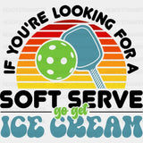 If You’re Looking For A Soft Serve Go Get Ice Cream - Pickleball Dtf Heat Transfer Adult Unisex S