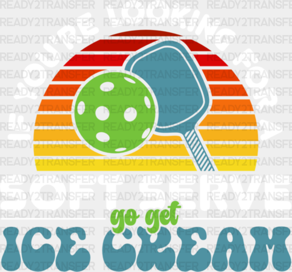 If You’re Looking For A Soft Serve Go Get Ice Cream - Pickleball Dtf Heat Transfer Adult Unisex S