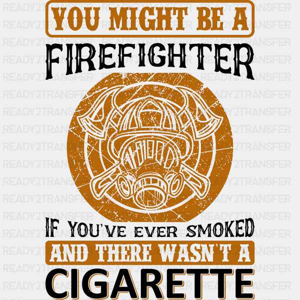 If You've Ever Smoked And There Wasn't A Cigarette - Fire Department DTF Transfers
