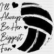 I'll Always Be Her Biggest Fan - Volleyball DTF Transfers ready2transfer Dark Color Design (See Imaging)