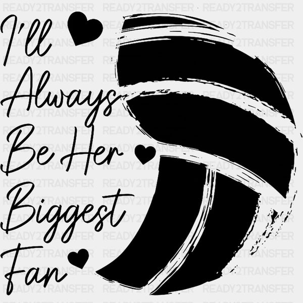 I'll Always Be Her Biggest Fan - Volleyball DTF Transfers
