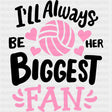 I'll Always Be Her Biggest Fan - Volleyball DTF Transfers ready2transfer Dark Color Design (See Imaging)