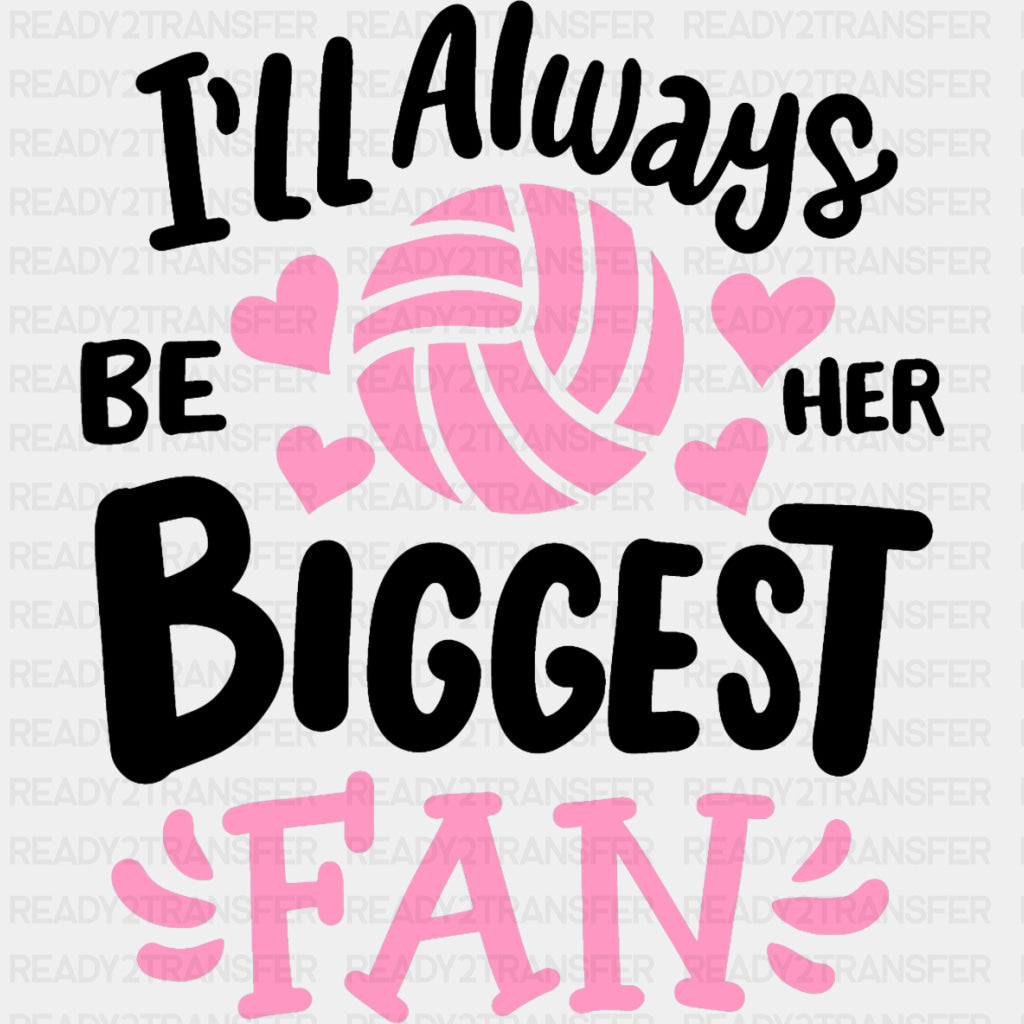 I'll Always Be Her Biggest Fan - Volleyball DTF Transfers ready2transfer Dark Color Design (See Imaging)