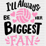 I'll Always Be Her Biggest Fan - Volleyball DTF Transfers ready2transfer Dark Color Design (See Imaging)