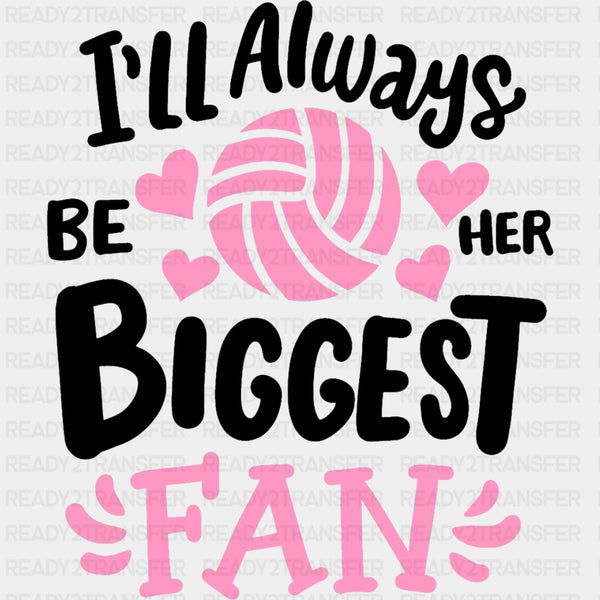 I'll Always Be Her Biggest Fan - Volleyball DTF Transfers