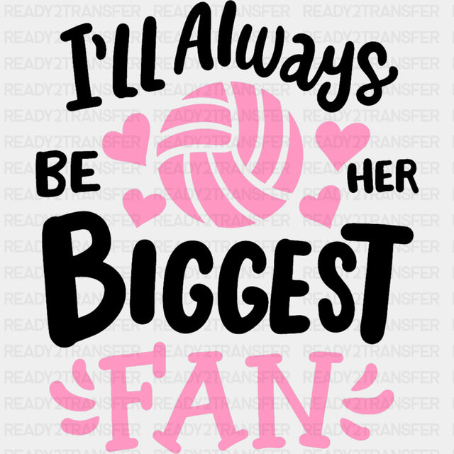 I'll Always Be Her Biggest Fan - Volleyball DTF Transfers ready2transfer Dark Color Design (See Imaging)