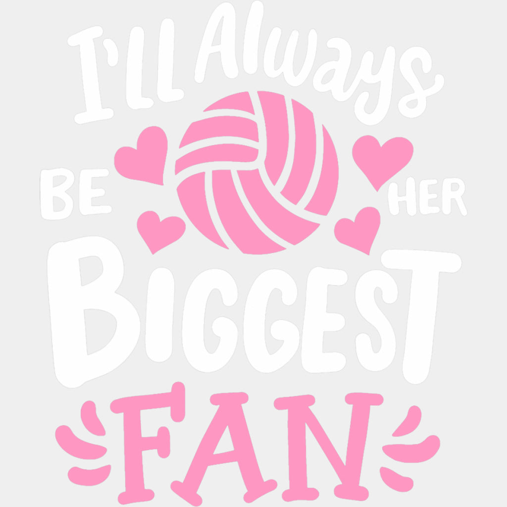I'll Always Be Her Biggest Fan - Volleyball DTF Transfers ready2transfer Light Color Design (See Imaging)