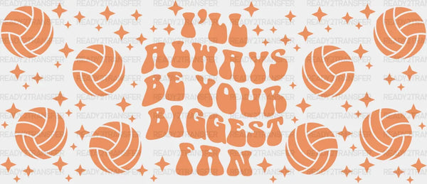 I'll Always Be Your Biggest Fan - Volleyball Cup Wrap UV Sticker Permanent UV DTF Decal