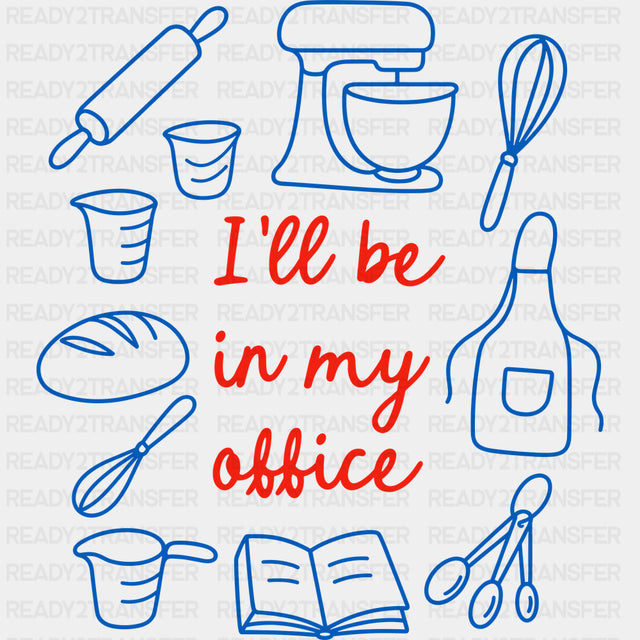 I’ll Be In My Office - Baking DTF Transfers