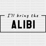 I'll Bring The Alibi - Bachelor DTF Transfer ready2transfer Dark Color Design (See Imaging)