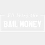 I'll Bring The Bail Money - Bachelor DTF Transfer ready2transfer Light Color Design (See Imaging)