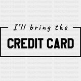 I'll Bring The Credit Card - Bachelor DTF Transfer ready2transfer Dark Color Design (See Imaging)