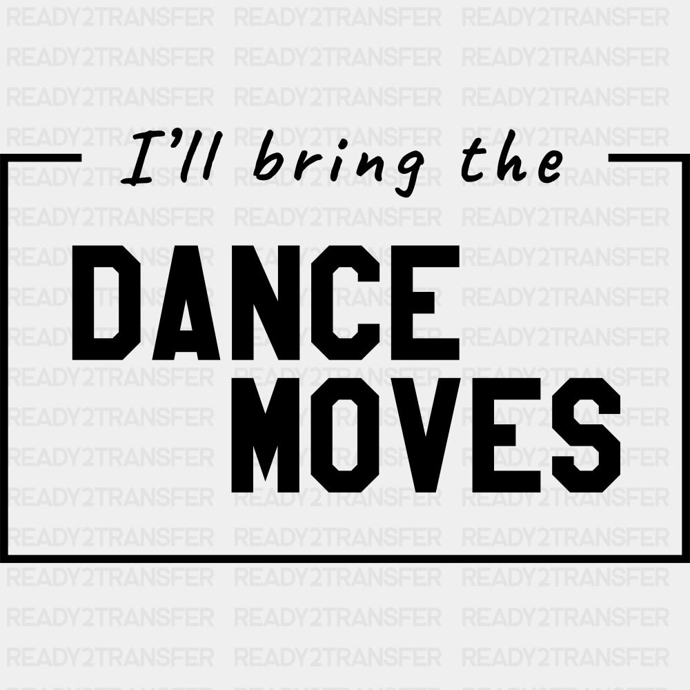 I'll Bring The Dance Moves - Bachelor DTF Transfer ready2transfer Dark Color Design (See Imaging)