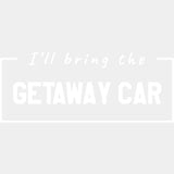 I'll Bring The Getaway Car - Bachelor DTF Transfer ready2transfer Light Color Design (See Imaging)