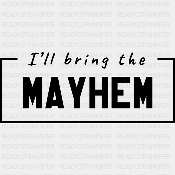 I'll Bring The Mayhem - Bachelor DTF Transfer