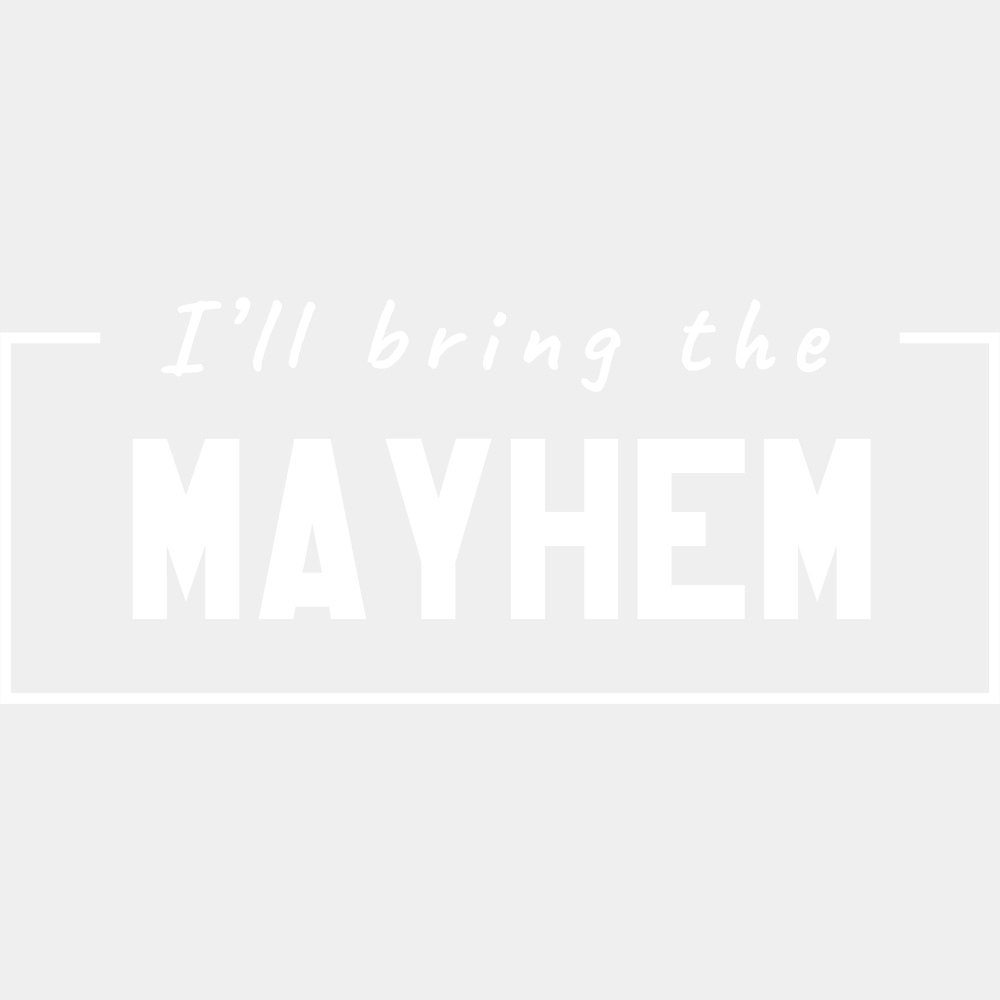 I'll Bring The Mayhem - Bachelor DTF Transfer ready2transfer Light Color Design (See Imaging)
