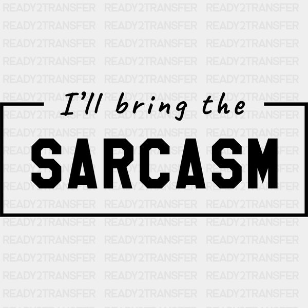 I'll Bring The Sarcasm - Bachelor DTF Transfer