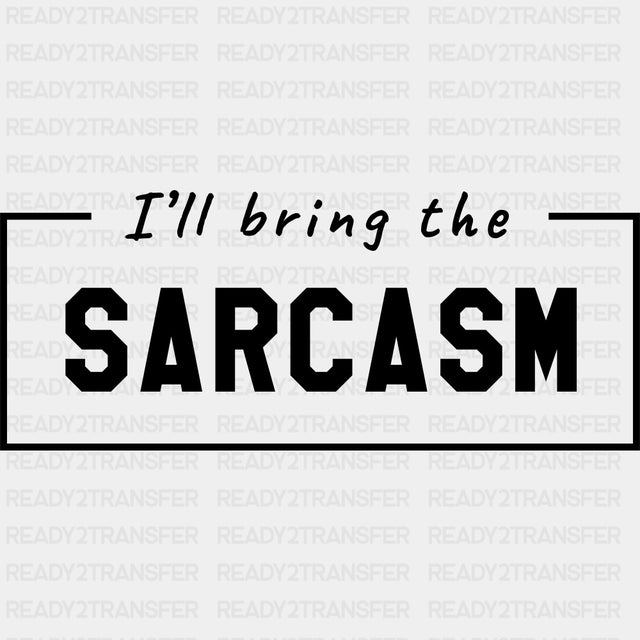 I'll Bring The Sarcasm - Bachelor DTF Transfer ready2transfer Dark Color Design (See Imaging)