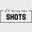 I'll Bring The Shots - Bachelor DTF Transfer ready2transfer Dark Color Design (See Imaging)
