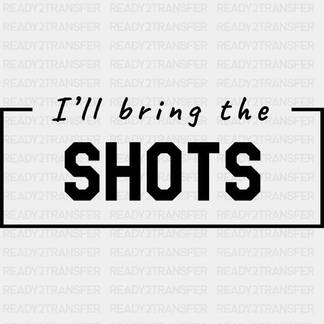 I'll Bring The Shots - Bachelor DTF Transfer ready2transfer Dark Color Design (See Imaging)