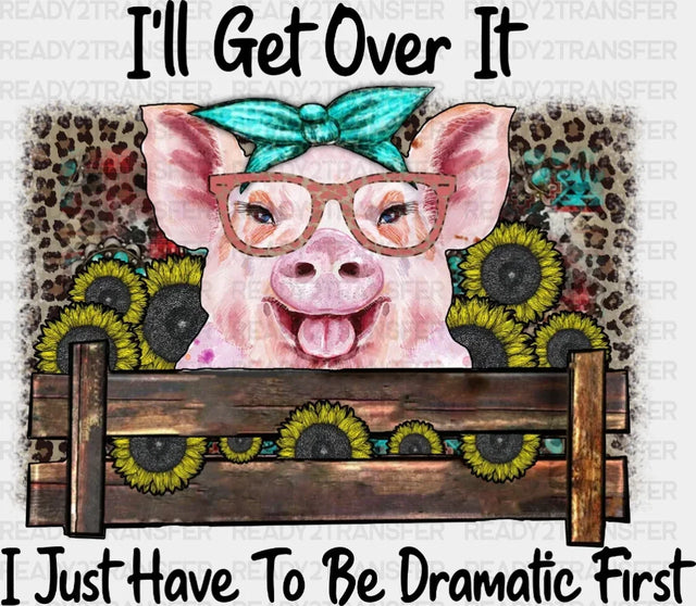 I’ll Get Over It Dtf Transfer