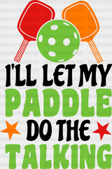 I’ll Let My Paddle Do The Talking - Pickleball Dtf Heat Transfer Adult Unisex S & M (10’’) / Black