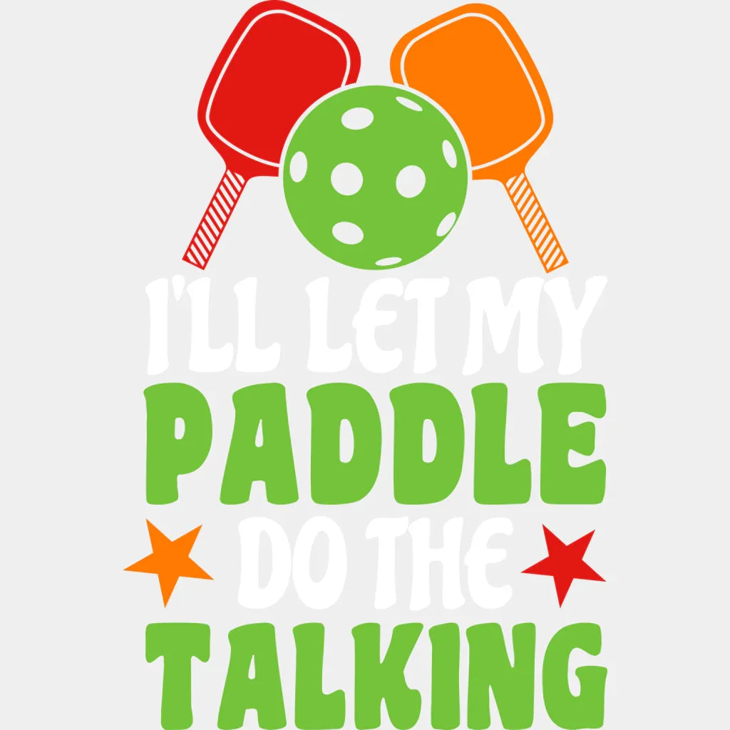 I’ll Let My Paddle Do The Talking - Pickleball Dtf Heat Transfer Adult Unisex S & M (10’’) / White