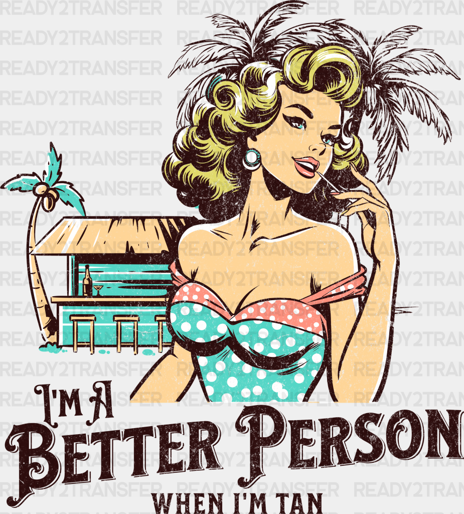 I’m A Better Person When Tan Design Summer Dtf Transfer