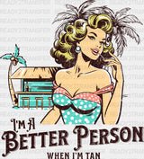 I'm A Better Person When I'm Tan Design Summer DTF Transfer ready2transfer