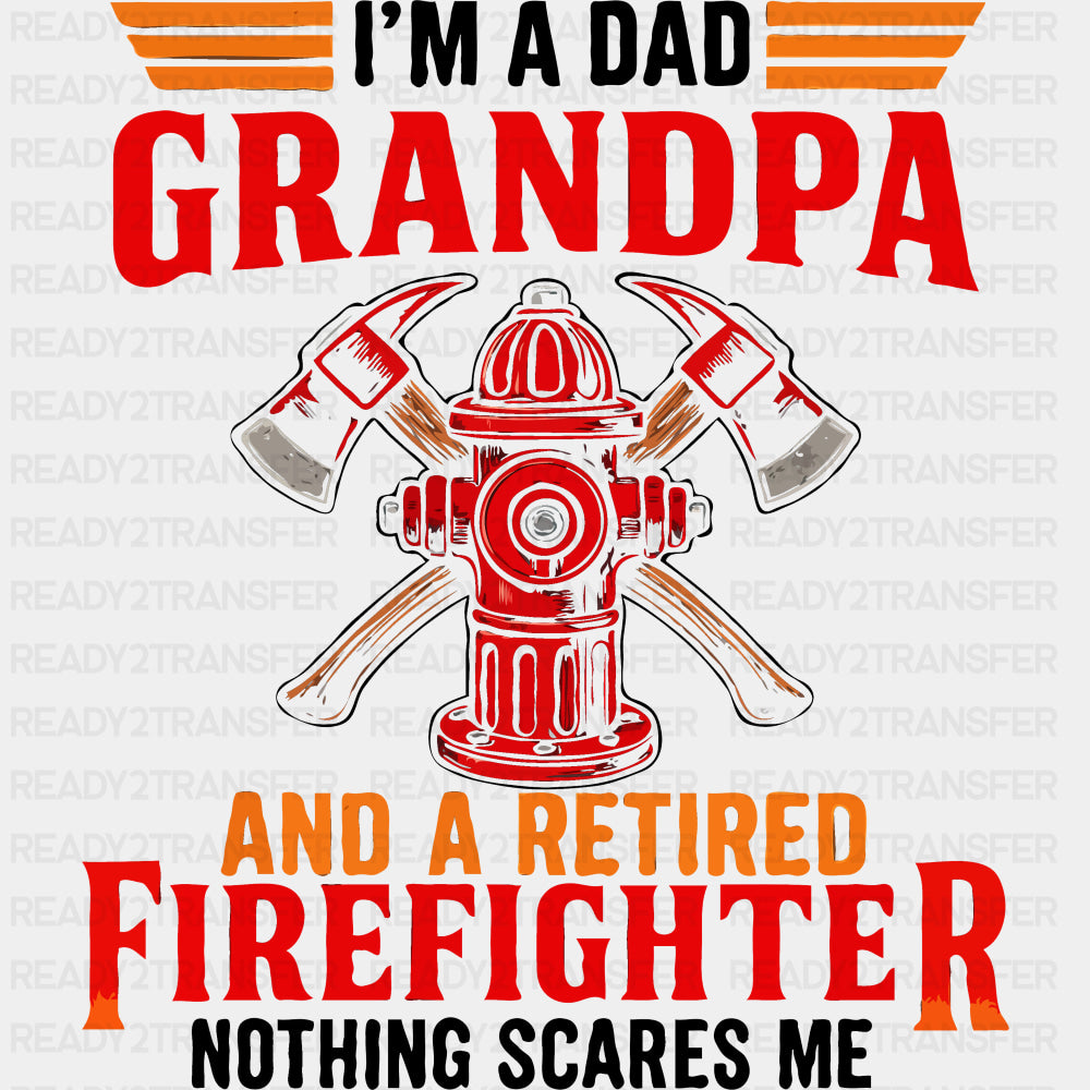 I'm A Dad, Grandpa And A Retired Firefighter - Fire Department DTF Transfers ready2transfer Dark Color Design (See Imaging)