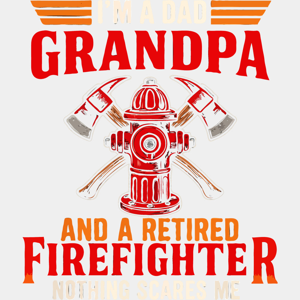 I'm A Dad, Grandpa And A Retired Firefighter - Fire Department DTF Transfers ready2transfer Light Color Design (See Imaging)