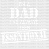 I’m A Dad I’ve Always Been Essentional Design Father’s Day Dtf Transfer Adult Unisex - S & M