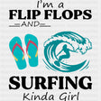 I'm A Flip Flops And Surfing Kinda Girl - Surfing DTF Transfers ready2transfer Dark Color Design (See Imaging)