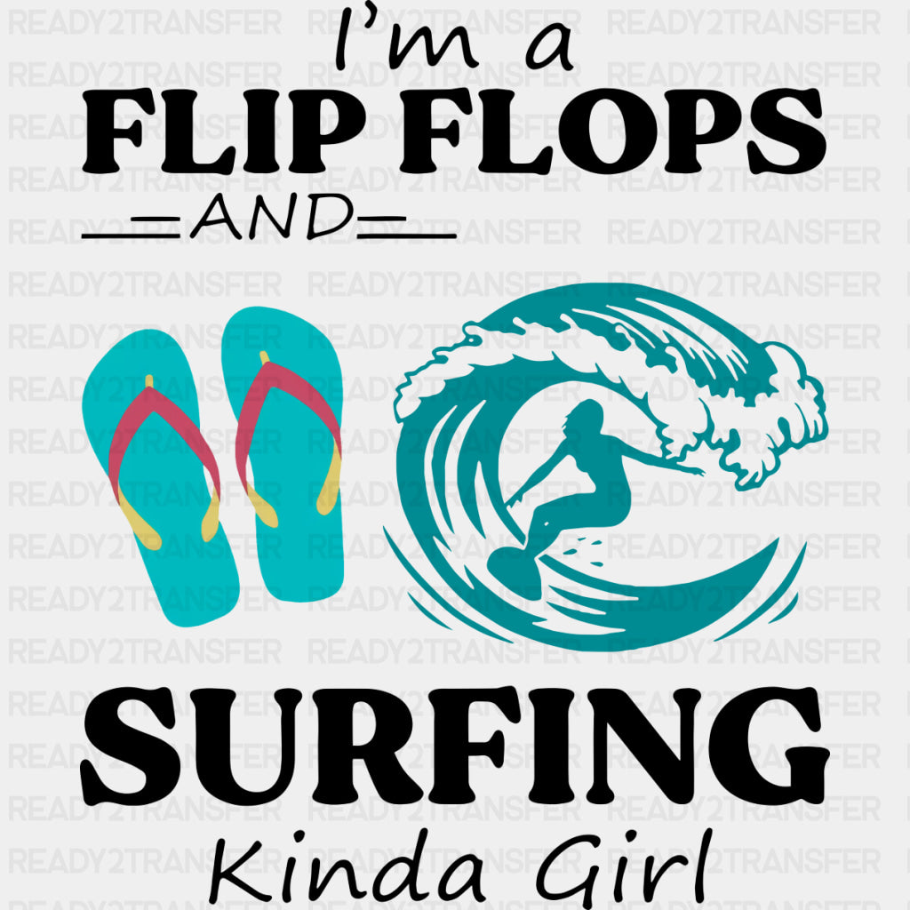 I'm A Flip Flops And Surfing Kinda Girl - Surfing DTF Transfers ready2transfer Dark Color Design (See Imaging)