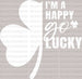 I'm a Happy Go Lucky St. Patrick's Day DTF Heat Transfer, Saint Patricks Day Design, St Paddys Day DTF ready2transfer White